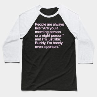 BARELY EVEN A PERSON Baseball T-Shirt